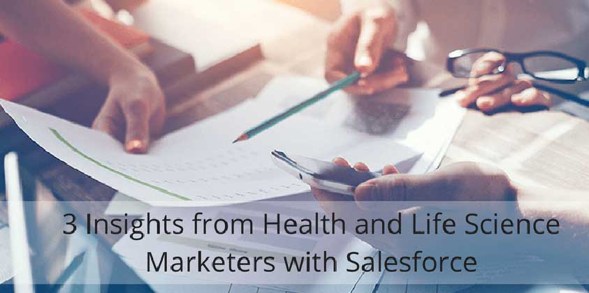 3 Insights from Health and Life Science Marketers with Salesforce