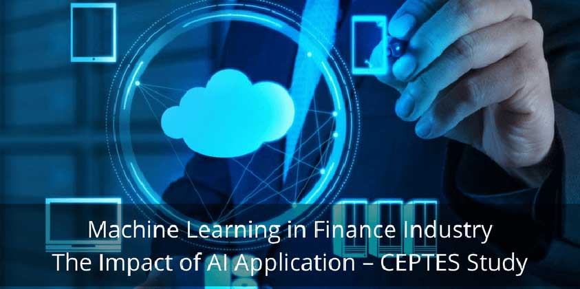 Machine Learning in Finance Industry The Impact of AI Application – CEPTES Study