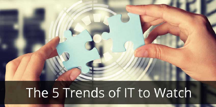 The 5 Trends of IT to Watch