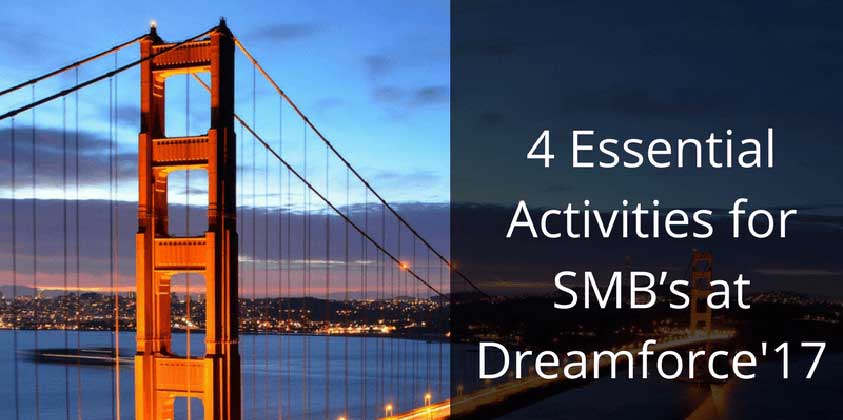 4 Essential Activities for SMB’s at Dreamforce’17