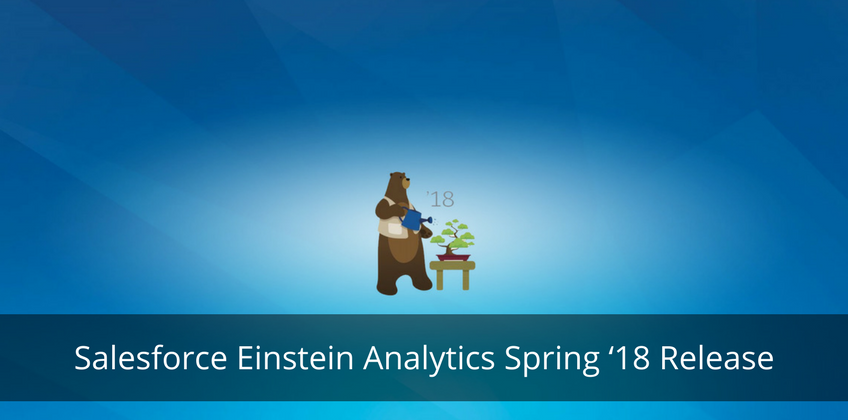 Salesforce Einstein Analytics Spring ‘18 Release : All the Highlights