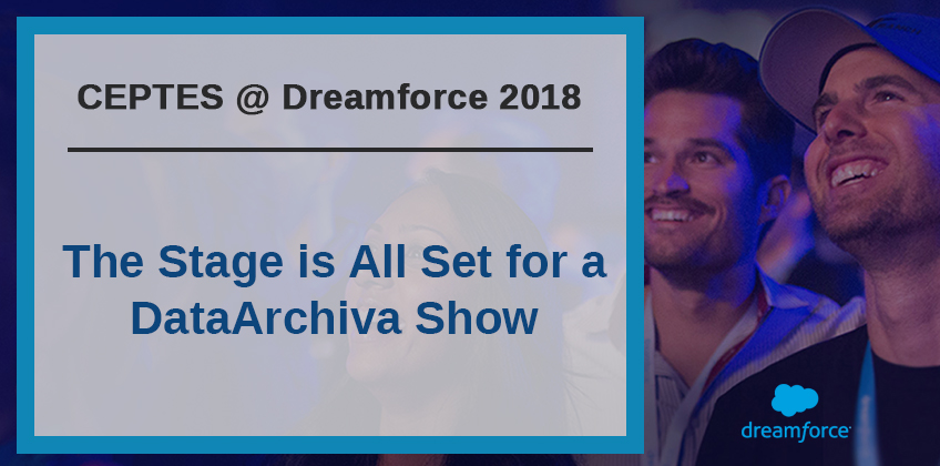 CEPTES @ Dreamforce 2018: The Stage is All Set for a DataArchiva Show