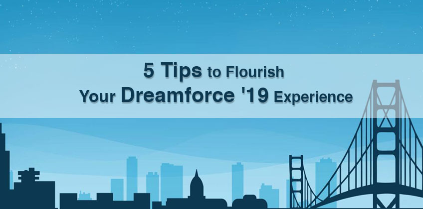 5 Tips to Flourish Your Dreamforce ’19 Experience