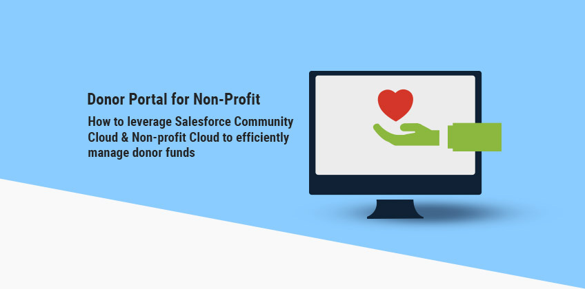 Donor Portal for Non-Profit: How to leverage Salesforce Community Cloud & Non-profit Cloud to efficiently manage donor funds