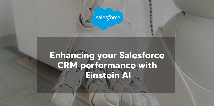 Enhancing your Salesforce CRM performance with Einstein AI