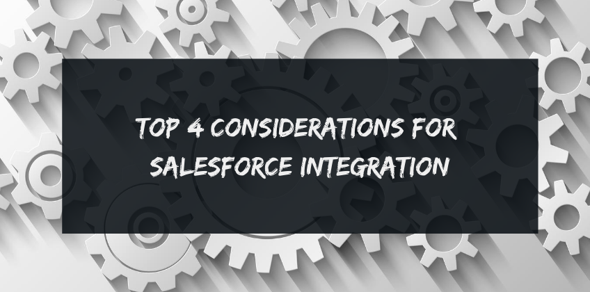 Top 4 Considerations for Salesforce Integration