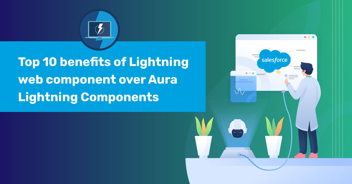 Top 10 Benefits of Lightning Web Component over Aura Lightning Components