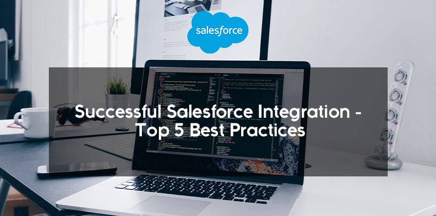 Successful Salesforce Integration – Top 5 Best Practices