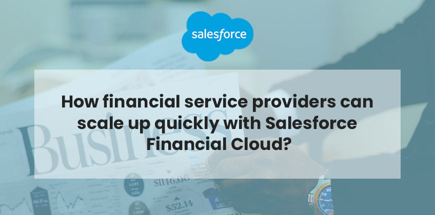 How financial service providers can scale up quickly with Salesforce Financial Cloud