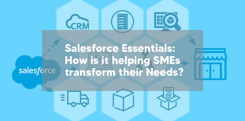Salesforce Essentials: How is it helping SMEs transform their Needs?