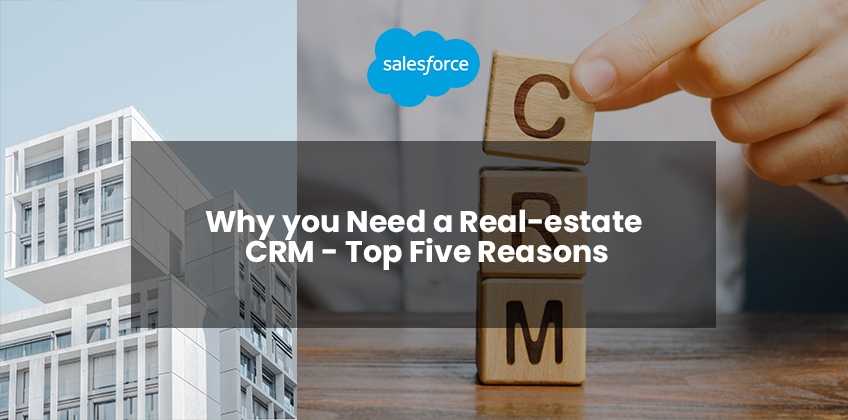 Why you Need a Real-estate CRM – Top Five Reasons