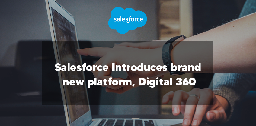 Salesforce Introduces brand new platform, Digital 360