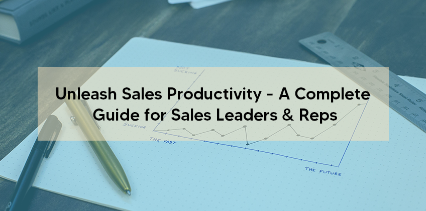 Unleash Sales Productivity – A Complete Guide for Sales Leaders & Reps