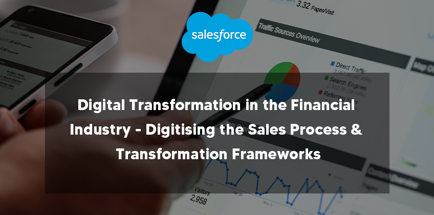 Digital Transformation in the Financial Industry – Digitising the Sales Process & Transformation Frameworks