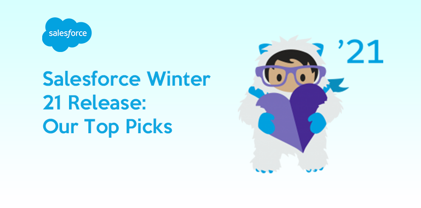 Salesforce Winter 21 Release: Our Top Picks