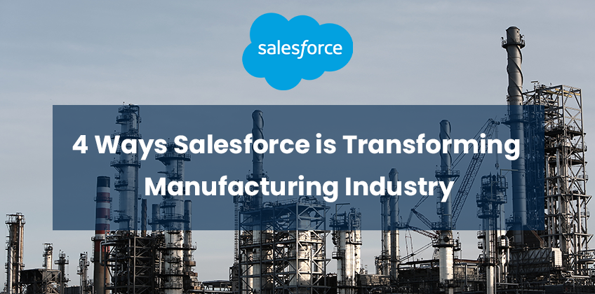 4 Ways Salesforce is Transforming Manufacturing Industry