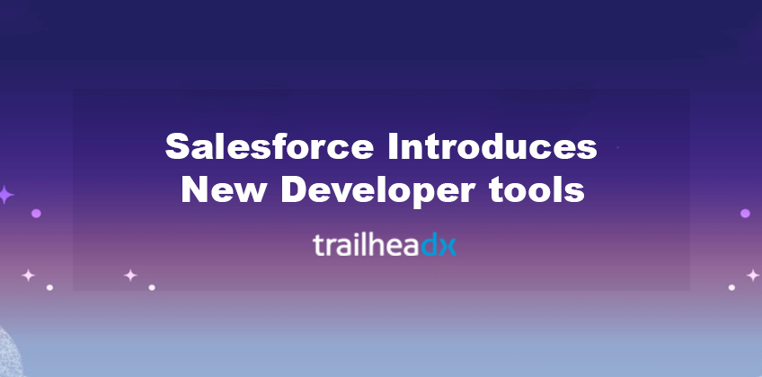 Salesforce Introduces New Developer Tools just before the TrailheaDX 2020