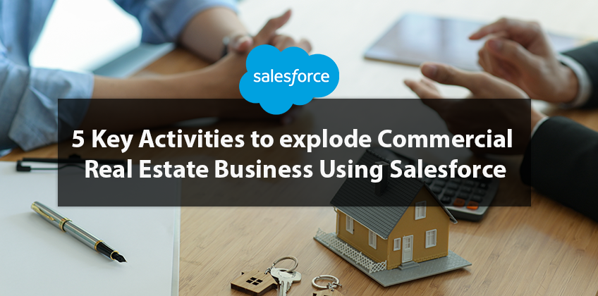 5 Key Activities to explode Commercial Real Estate Business Using Salesforce