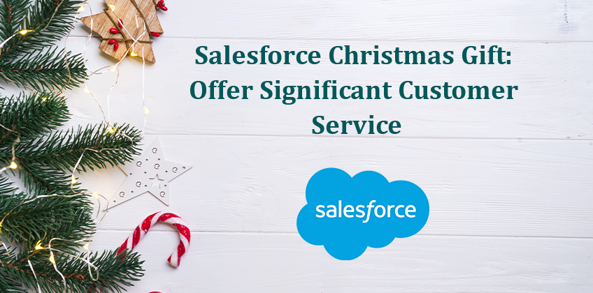 Salesforce Christmas Gift: Offer Significant Customer Service