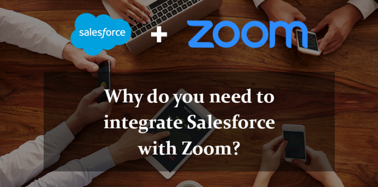Why Do You Need To Integrate Salesforce With Zoom