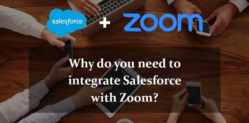 Why do you need to integrate Salesforce with Zoom?