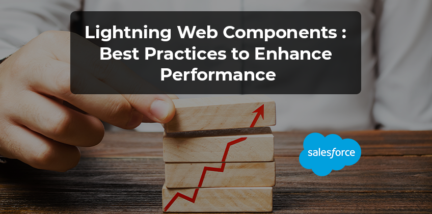 Lightning Web Components : Best Practices to Enhance Performance