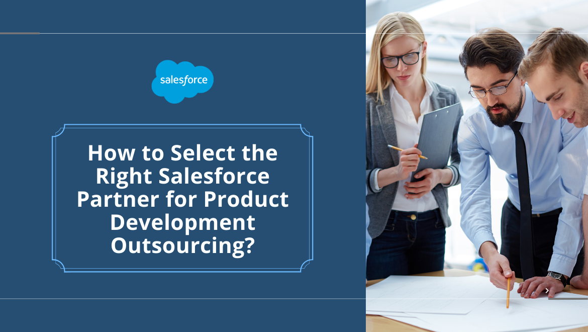 How to Select the Right Salesforce Partner for Product Development Outsourcing?