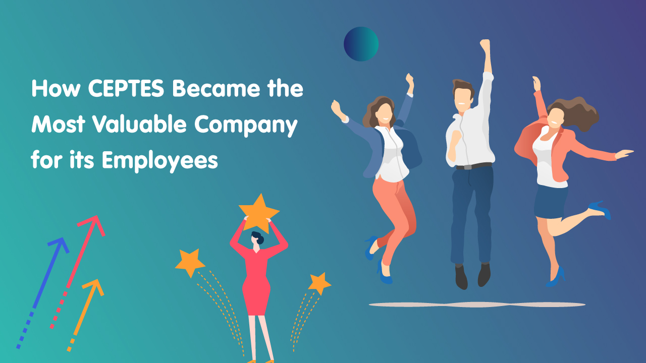 How CEPTES Became the Most Valuable Company for its Employees