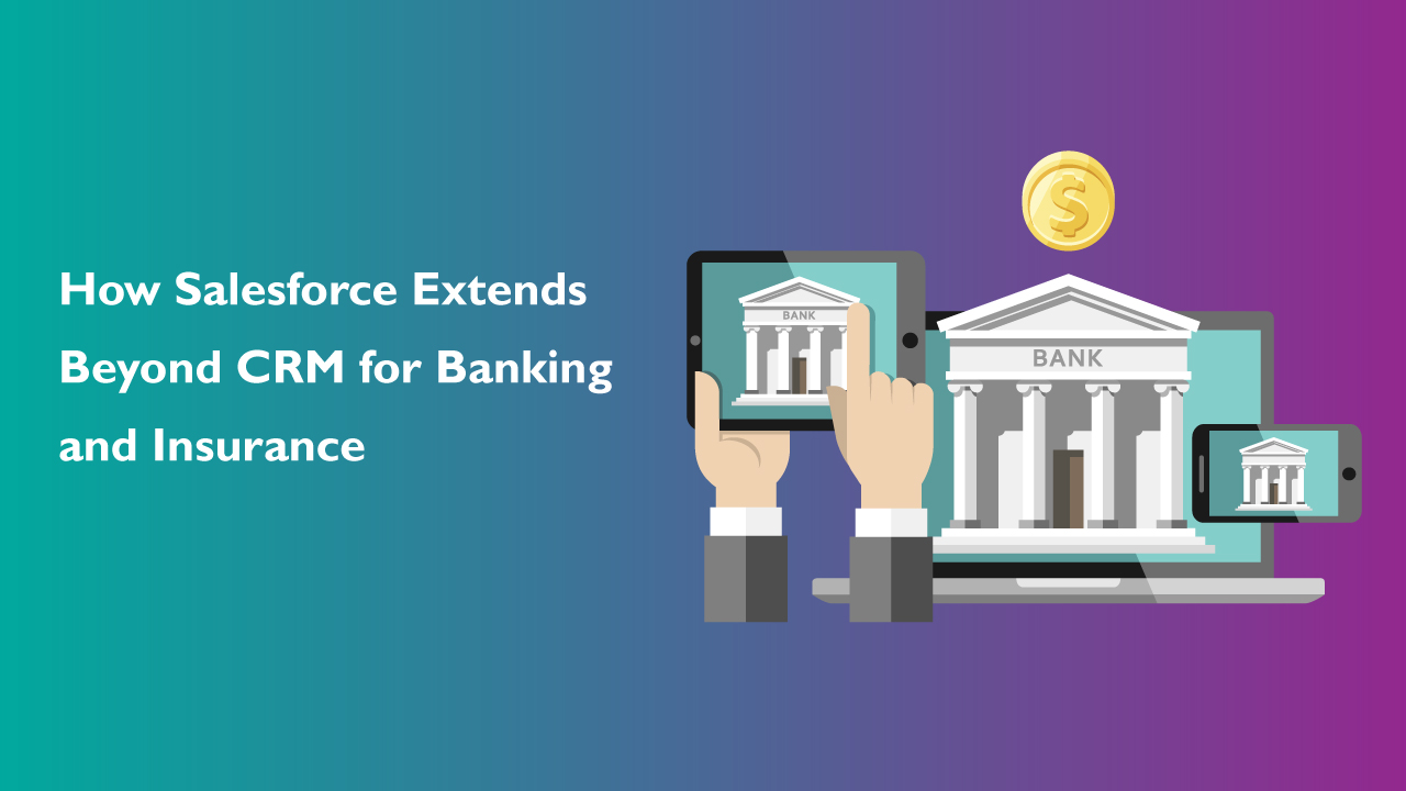 How Salesforce Extends Beyond CRM for Banking and Insurance