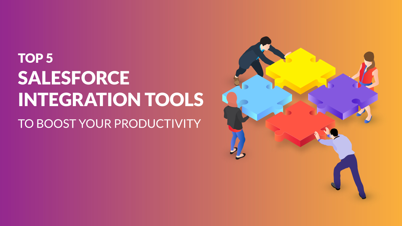 Top 5 Salesforce Integration Tools to Boost Your Productivity