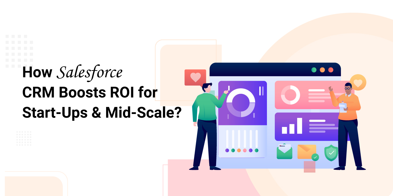 How Salesforce CRM Boosts ROI for Start-Ups and Mid-Scale?