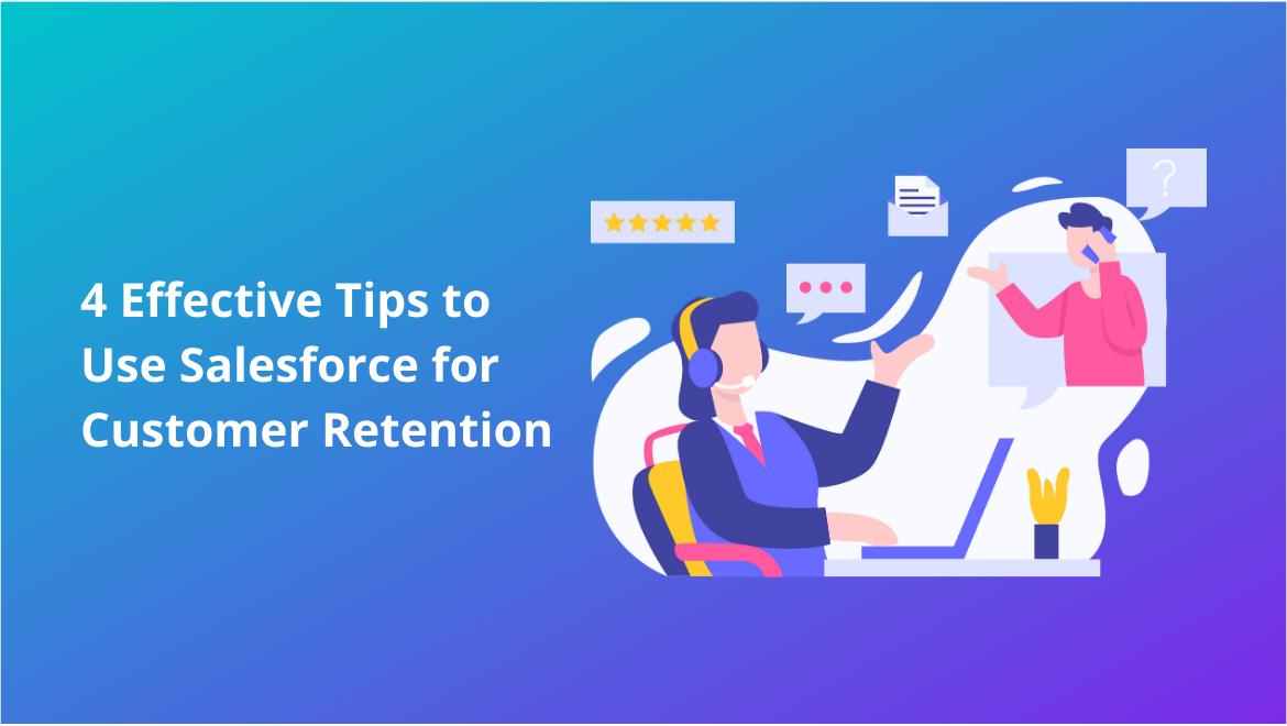 4 Effective Tips to Use Salesforce for Customer Retention