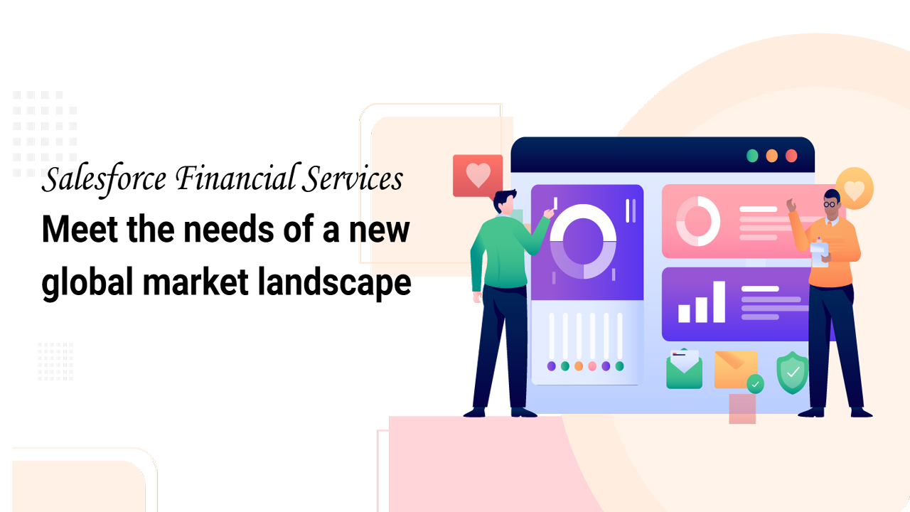 Salesforce Financial Services: Meet the needs of a new global market landscape