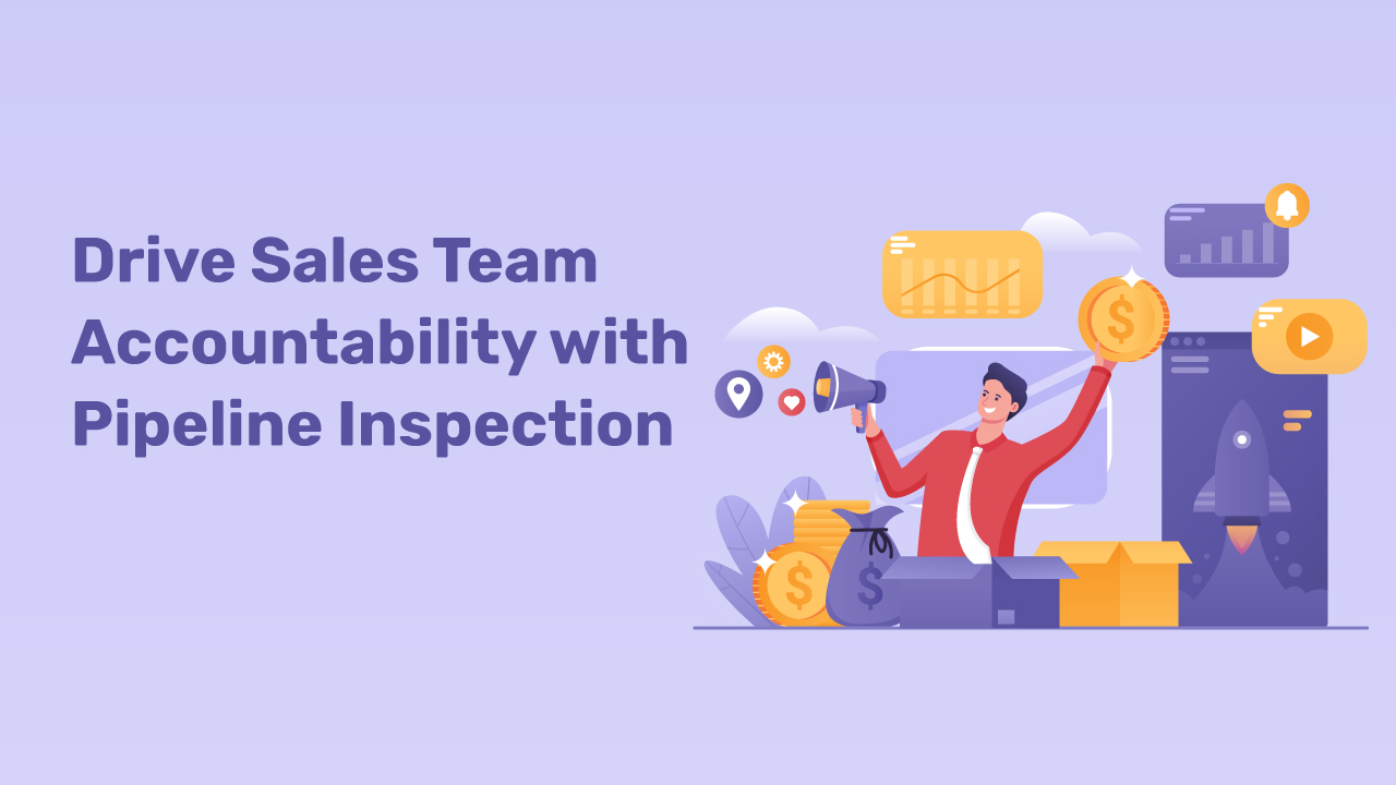 Drive Sales Team Accountability with Pipeline Inspection
