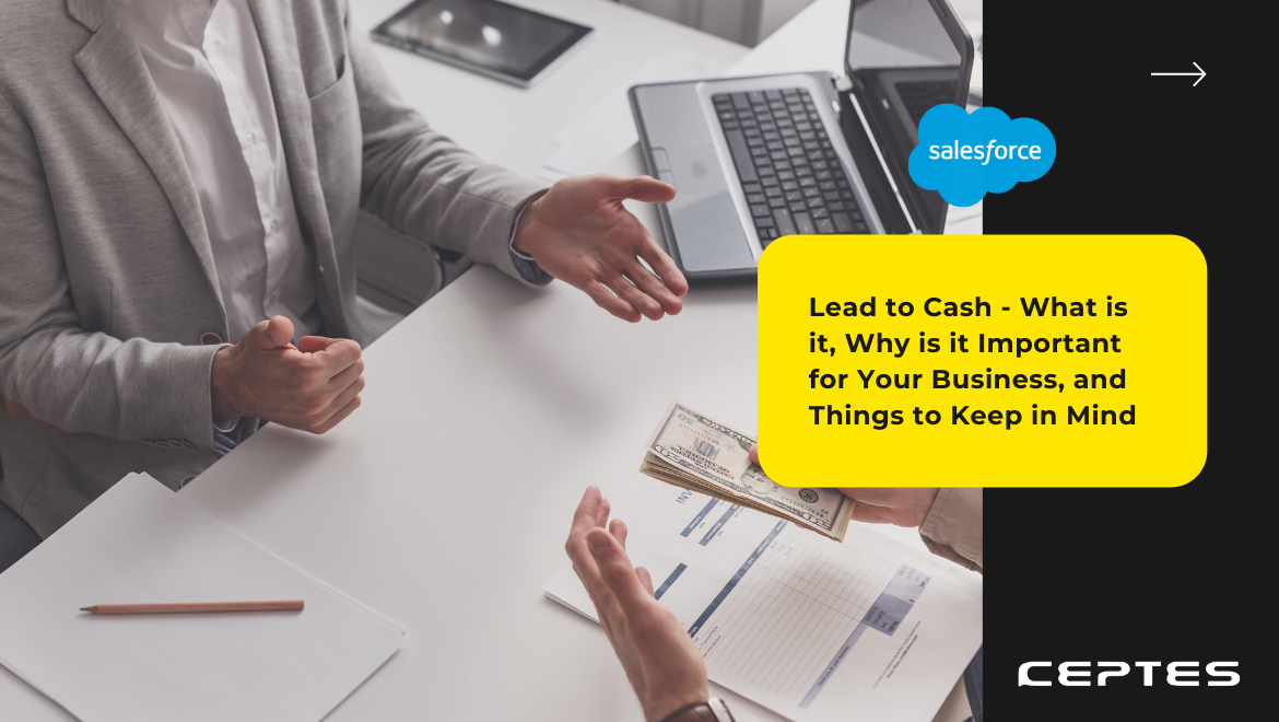 Lead to Cash – What is it, Why is it Important for Your Business, and Things to Keep in Mind