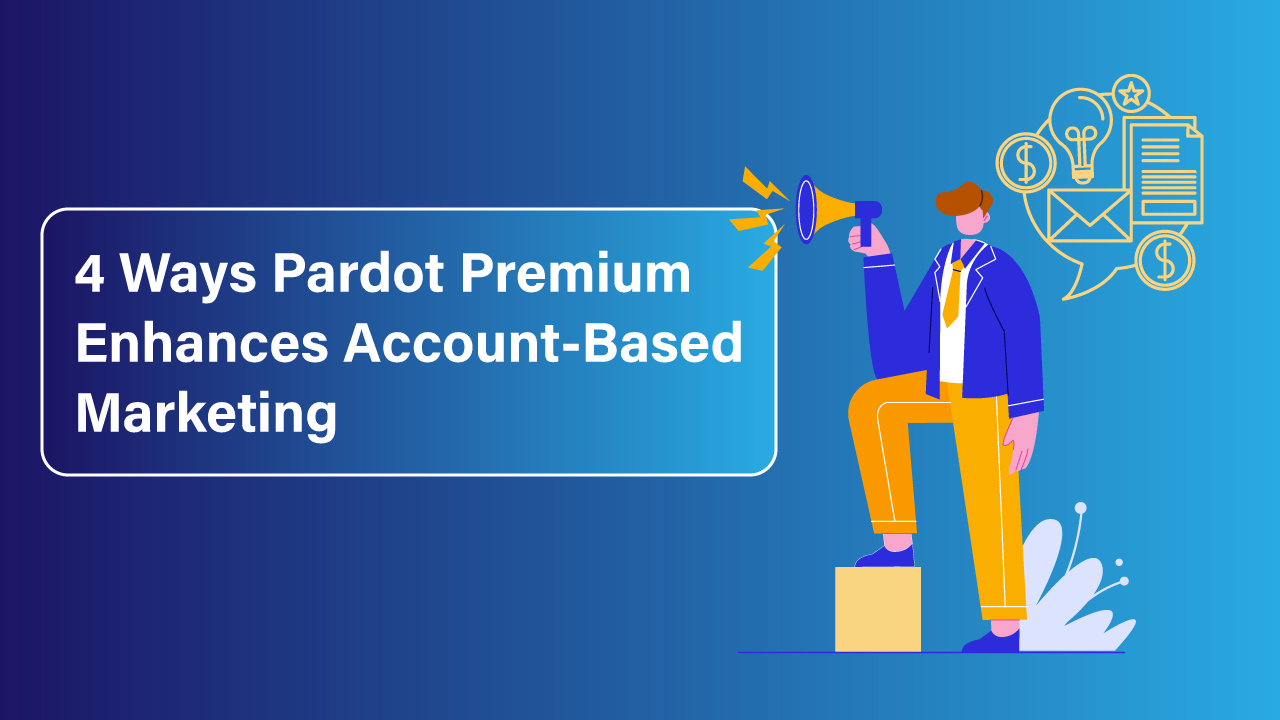 4 Ways Pardot Premium Enhances Account-Based Marketing