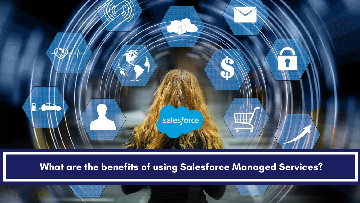 What are the benefits of using Salesforce Managed Services?
