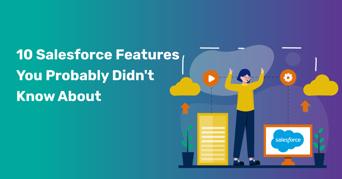 10 Salesforce Features You Probably Didn’t Know About
