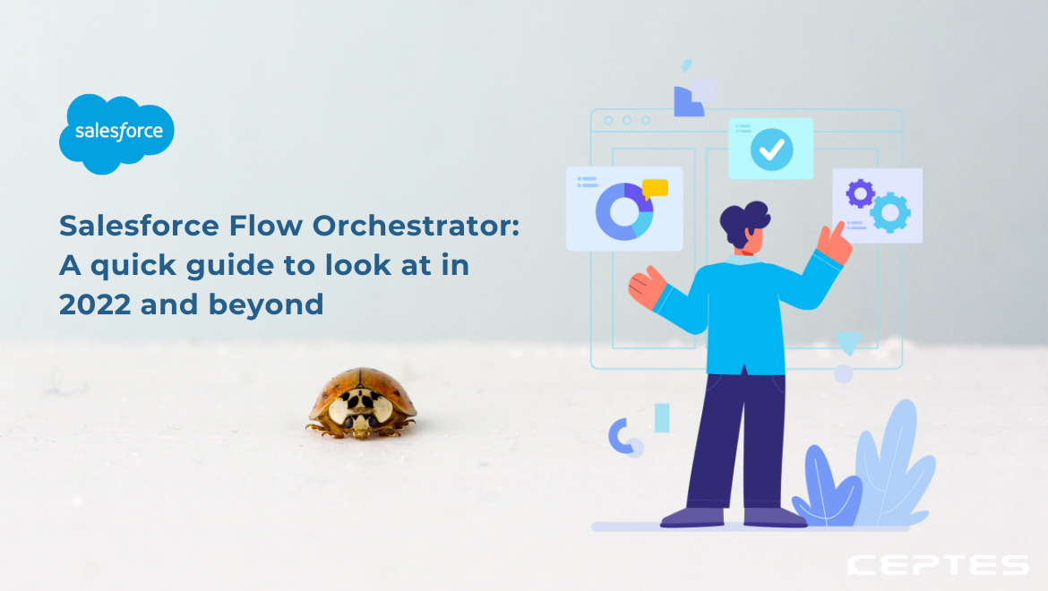 Salesforce Flow Orchestrator: A Quick Guide to Look At In 2022 and Beyond