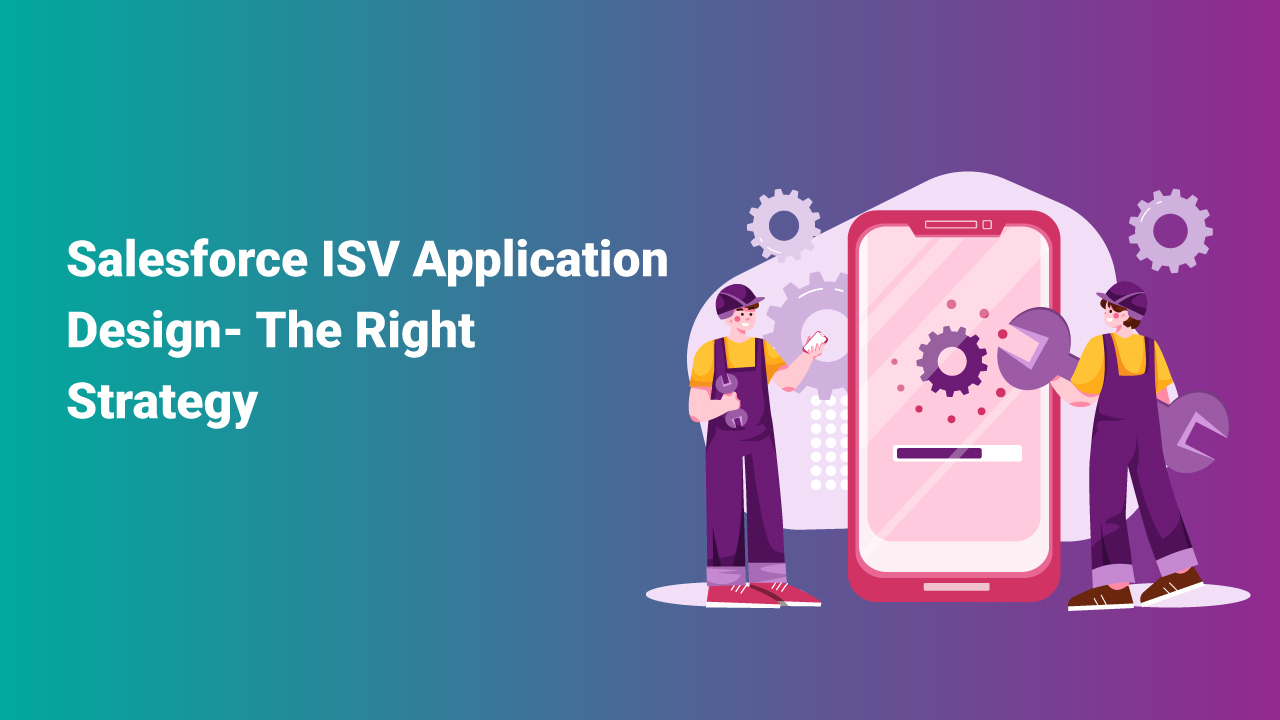 Salesforce ISV Application Design- The Right Strategy