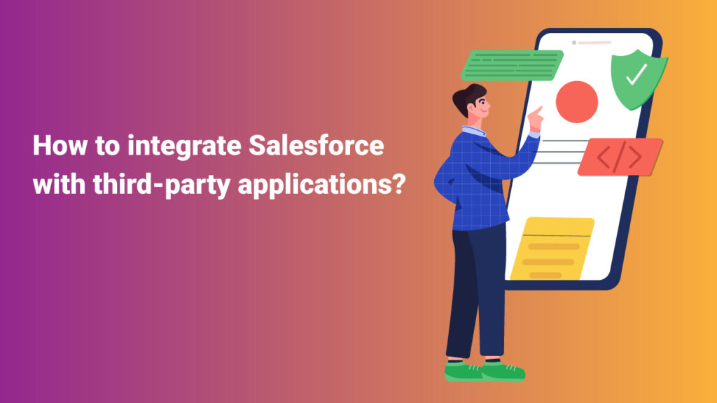 How to integrate Salesforce with third-party applications?