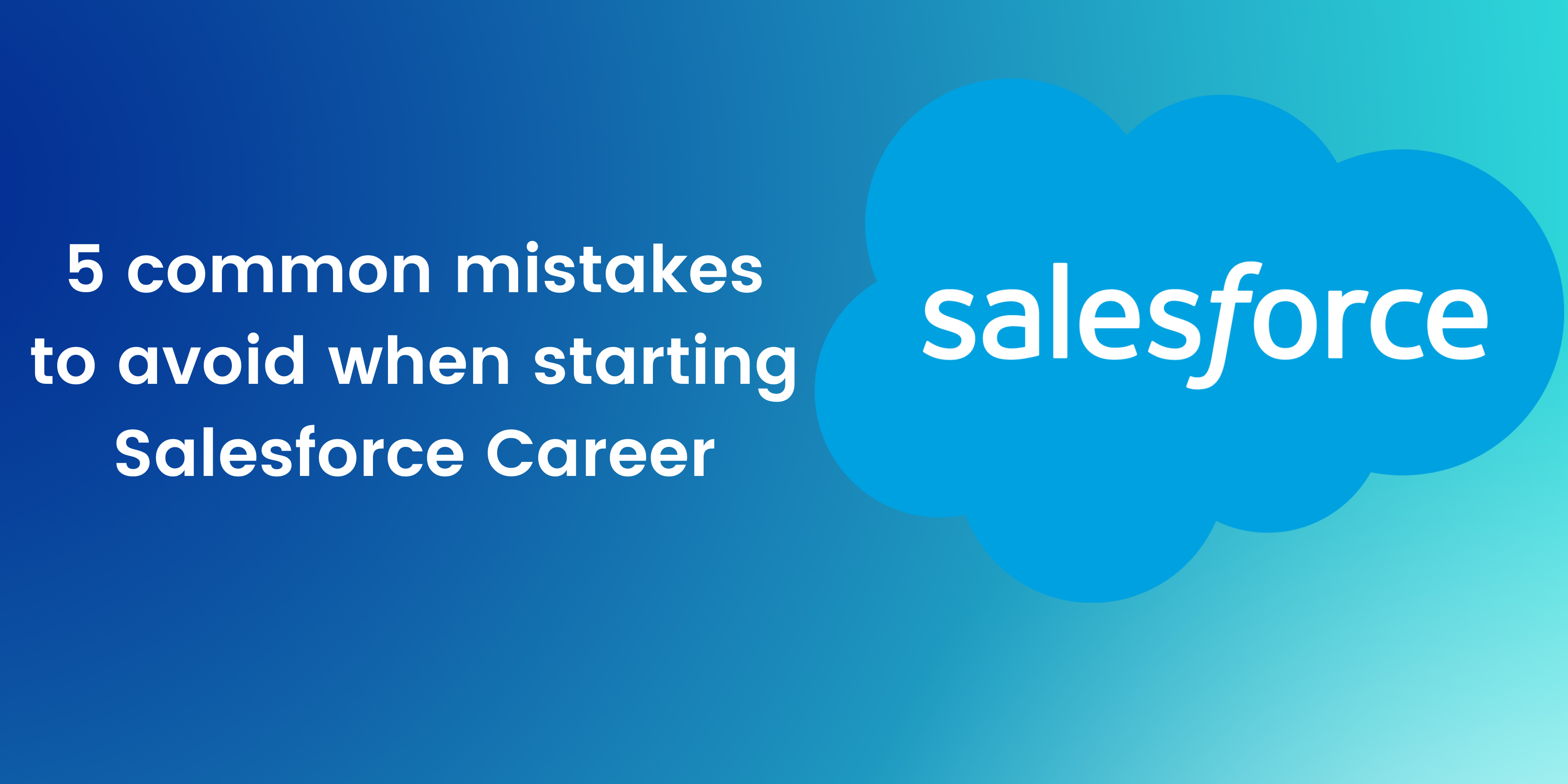 5 Common Mistakes To Avoid When Starting A Salesforce Career