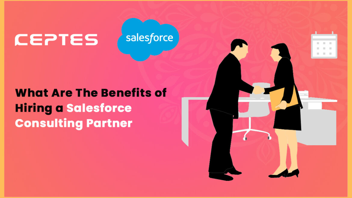 The benefits of hiring a Salesforce Consulting Partner