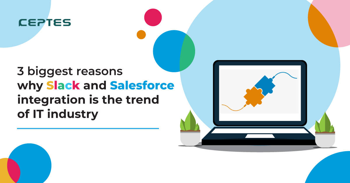 3 biggest reasons why Slack and Salesforce integration is the trend of IT industry