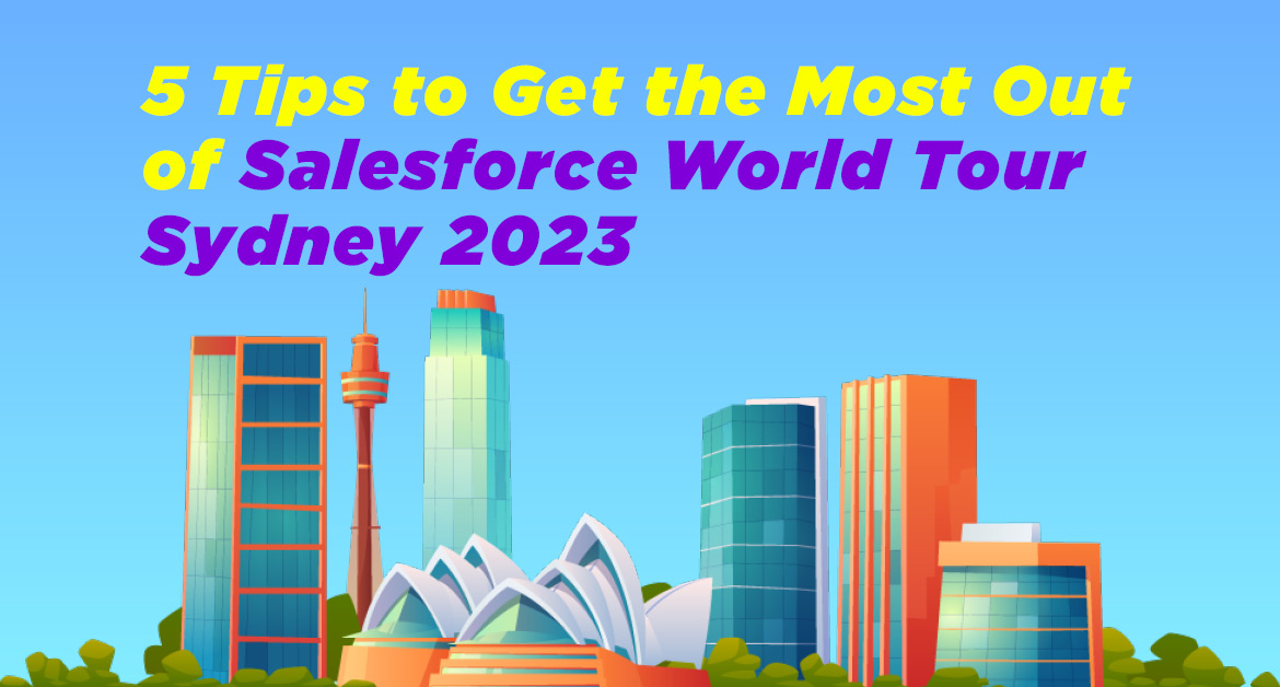 5 Tips to Get the Most Out of Salesforce World Tour Sydney 2023