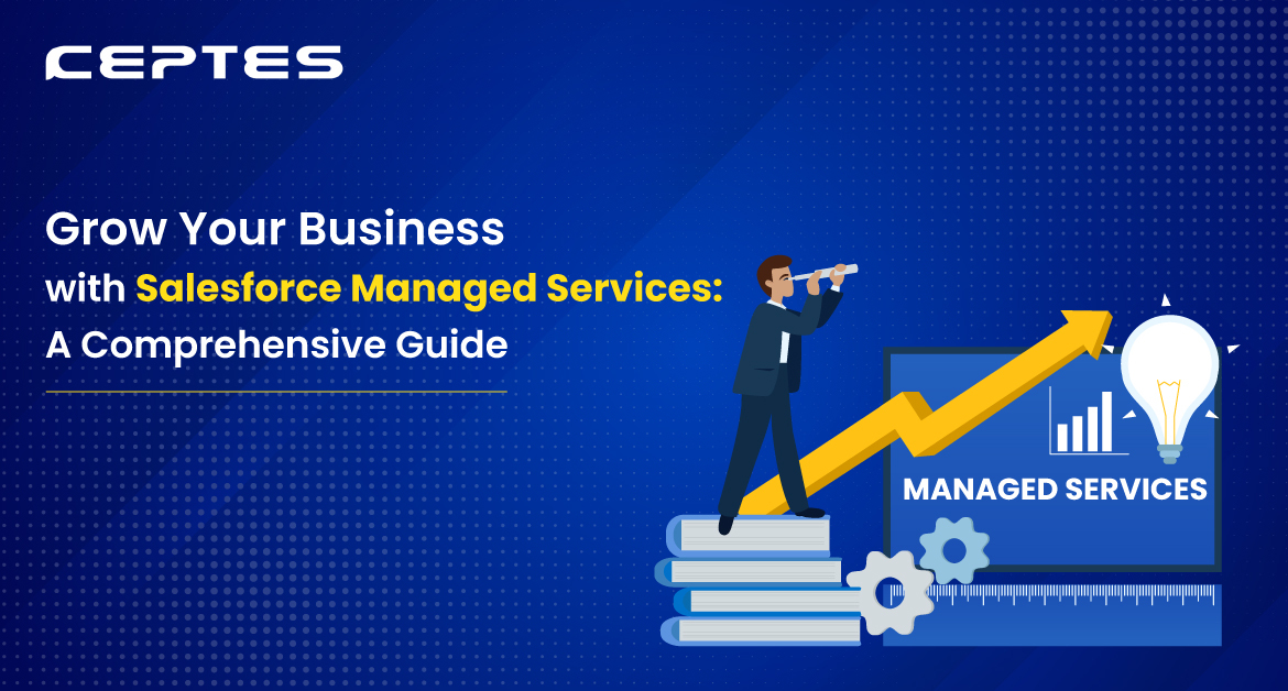 Grow Your Business with Salesforce Managed Services: A Comprehensive Guide