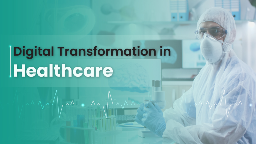 Digital Transformation in Healthcare:  Importance | Challenges | Benefits