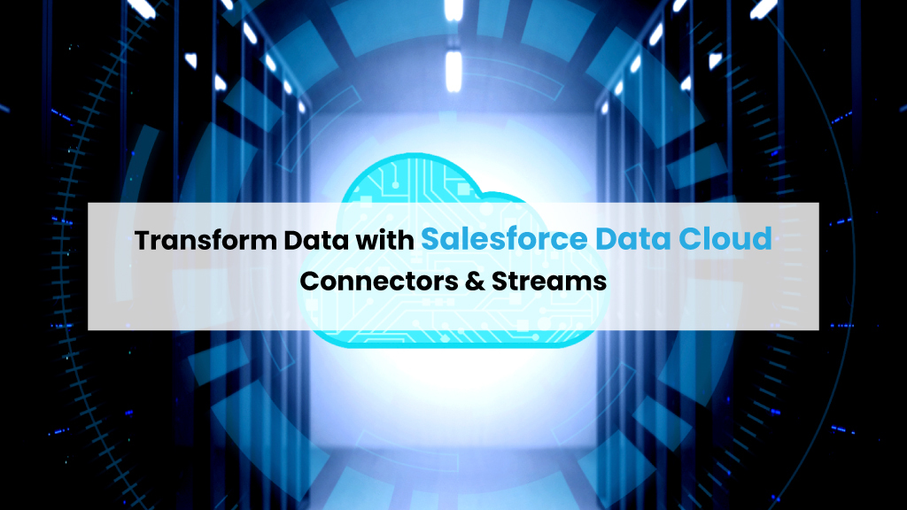 Transform Data with Salesforce Data Cloud Connectors & Streams